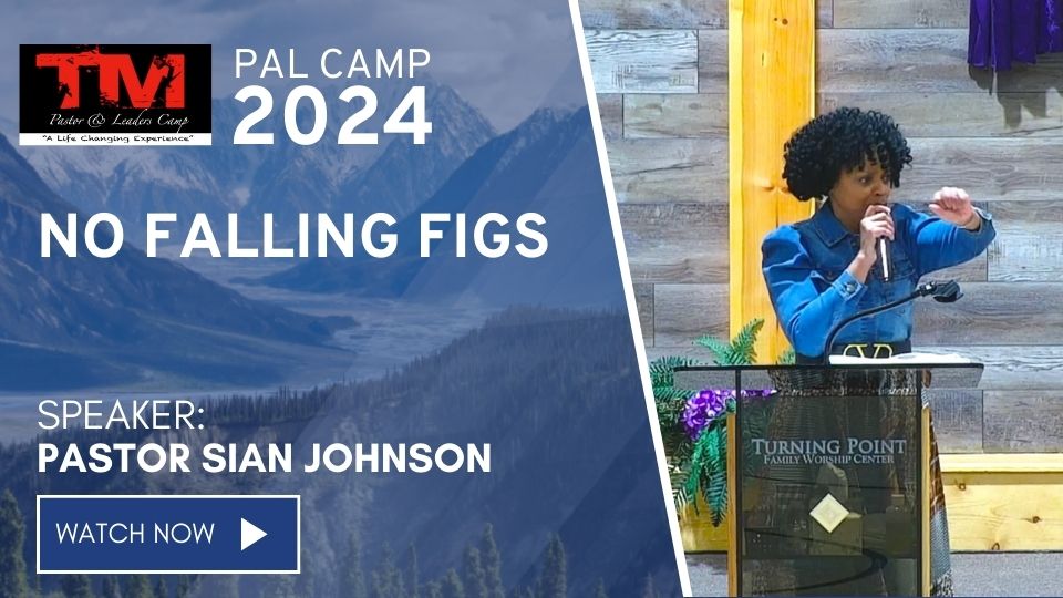 No Falling Figs – Pastor Sian Johnson – TM Pastors & Leaders Camp 2024