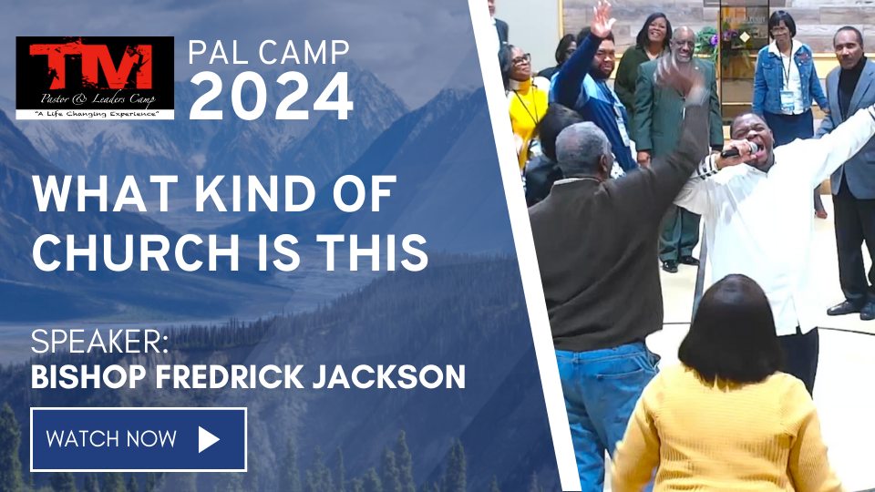 What Kind of Church is This – Bishop Fredrick Jackson – PAL Camp 2024