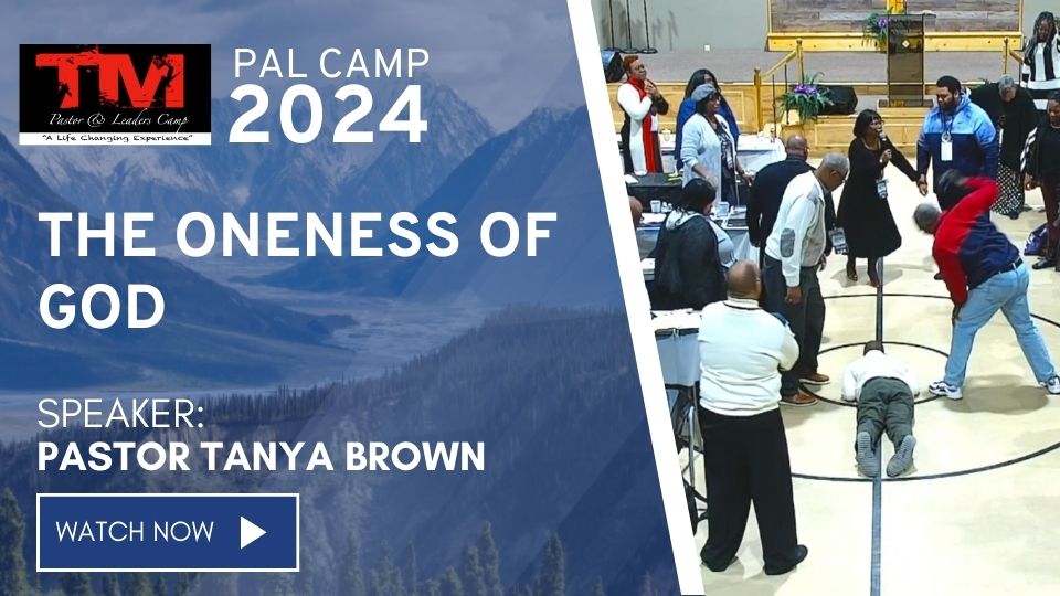 The Oneness of God – Pastor Tanya Brown – PAL Camp 2024